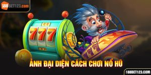 ảnh đại diện cách chơi nổ hũ